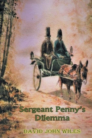 Sergeant Penny's Dilemma by David John Wiles 9781682354445