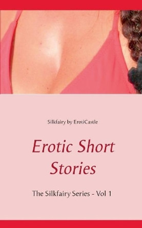 Erotic Short Stories by Silkfairy 9783739236308