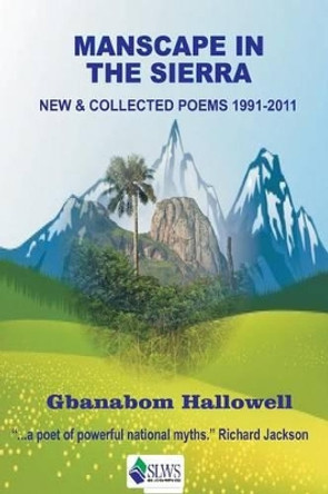 Manscape in the Sierra: New & Collected Poems 1991-2011 by Gbanabom Hallowell 9789991054520