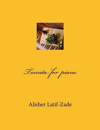 Toccata for Piano by Dr Alisher J Latif-Zade 9781727214215