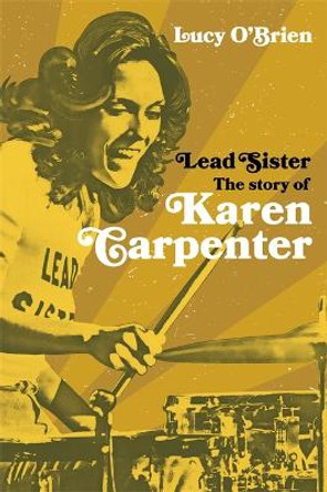 Lead Sister: The Story of Karen Carpenter by Lucy O'Brien