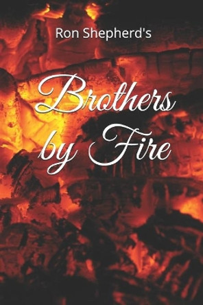 Brothers by Fire by Ron Shepherd 9781521040263