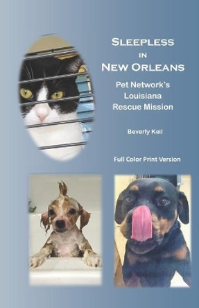 Sleepless in New Orleans: Pet Network's Louisiana Rescue Mission by Beverly Keil 9781979904773