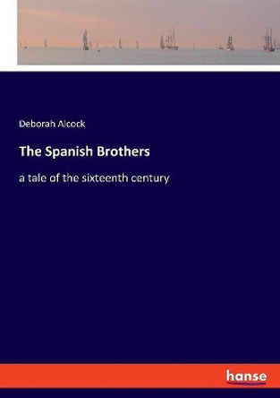 The Spanish Brothers by Deborah Alcock 9783337734961