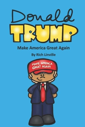 Donald Trump Make America Great Again by Rich Linville 9798581615669