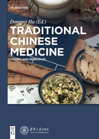 Traditional Chinese Medicine: Theory and Principles by Dongpei Hu 9783110579925