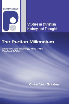 The Puritan Millennium: Literature and Theology, 1550-1682 (Revised Edition) by Crawford Gribben 9781498251778