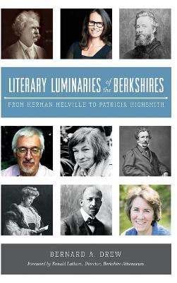 Literary Luminaries of the Berkshires: From Herman Melville to Patricia Highsmith by Bernard a Drew 9781540213143