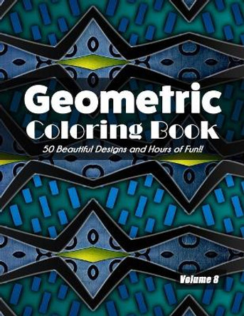 Geometric Coloring Book Volume 8: 50 Beautiful Designs and Hours of Fun!! by Jolea Studios 9798692276964