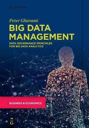 Big Data Management: Data Governance Principles for Big Data Analytics by Peter Ghavami 9783110662917