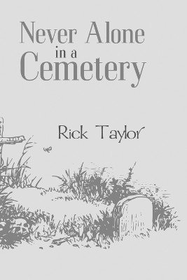 Never Alone in a Cemetery by Rick Taylor 9781933704999