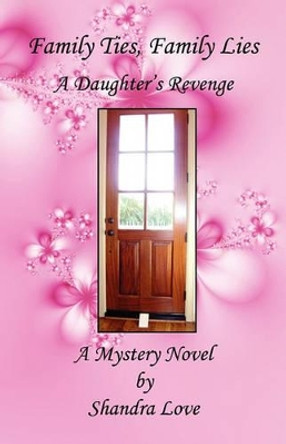 Family Ties, Family Lies - A Daughter's Revenge by Shandra Love 9781608621149