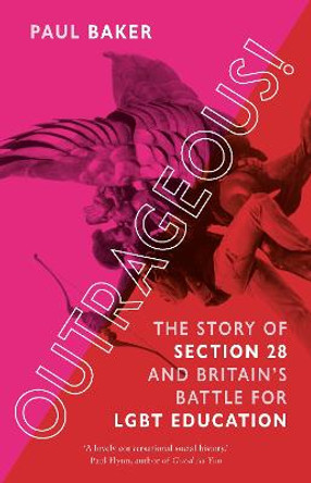 Outrageous!: The Story of Section 28 and Britain’s Battle for LGBT Education by Paul Baker