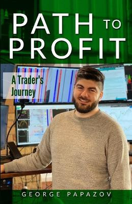 Path to Profit: A Trader's Journey by George Papazov 9781777050009