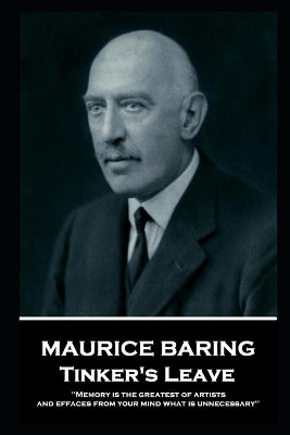 Maurice Baring - Tinker's Leave: 'Memory is the greatest of artists, and effaces from your mind what is unnecessary'' by Maurice Baring 9781787804548