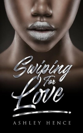 Swiping for Love by Ashley Hence 9781711004051