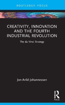 Creativity, Innovation and the Fourth Industrial Revolution: The da Vinci Strategy by Jon-Arild Johannessen 9781032371832