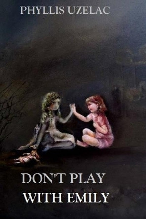 Don't Play With Emily by Phyllis Rae Uzelac 9781977539182