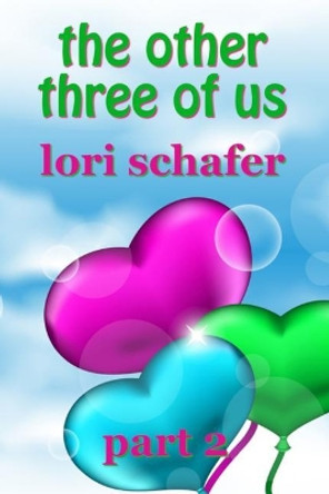 The Other Three of Us: Where Erotic Fantasy Meets Reality - Part 2 of 2 by Lori Schafer 9781798779835