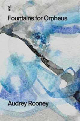 Fountains for Orpheus by Audrey Rooney 9781936628452