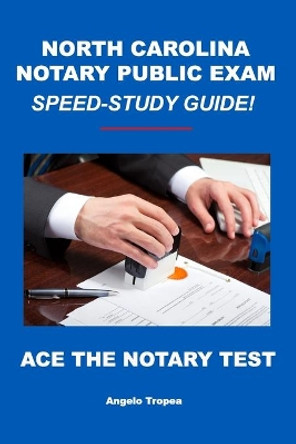 North Carolina Notary Public Exam Speed-Study Guide by Angelo Tropea 9781697825763
