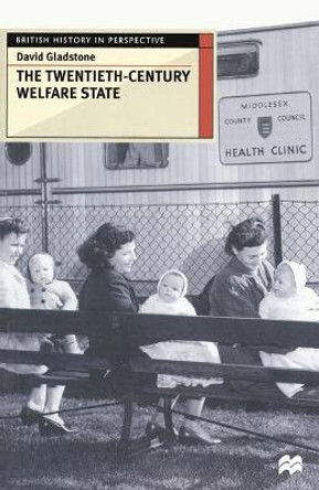 The Twentieth-Century Welfare State by David Gladstone