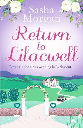 Return to Lilacwell: A cosy and uplifting countryside romance by Sasha Morgan
