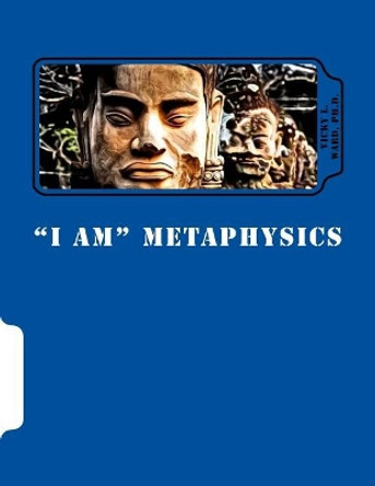 I am metaphysics by Vicky L Ward Ph D 9781545429129