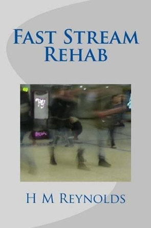 Fast Stream Rehab by H M Reynolds 9781502977496