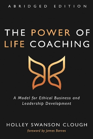 The Power of Life Coaching, Abridged Edition by Holley Swanson Clough 9781725259232 The Power of Life Coaching, Abridged Edition by Holley Swanson Clough 9781725259232