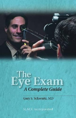 The Ophthalmic Exam: An Introduction to Techniques and Instrumentation for Evaluation by Gary S. Schwartz 9781556427558