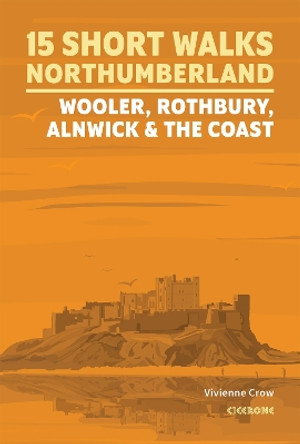 Short Walks in Northumberland: Wooler, Rothbury, Alnwick and the coast Vivienne Crow 9781786312013