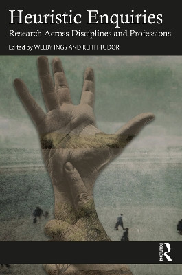 Heuristic Enquiries: Research Across Disciplines and Professions Welby Ings 9781032830957