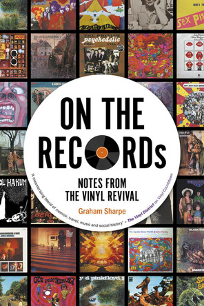 ON THE RECORDs: Notes from the Vinyl Revival Graham Sharpe 9780857305879