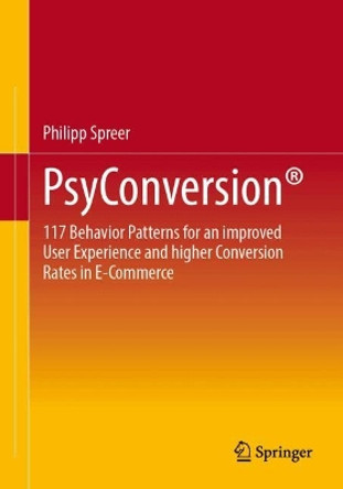 PsyConversion®: 117 Behavior Patterns for an improved User Experience and higher Conversion Rates in E-Commerce Philipp Spreer 9783658445928