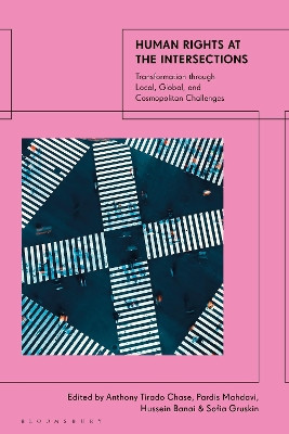 Human Rights at the Intersections: Transformation through Local, Global, and Cosmopolitan Challenges Anthony Tirado Chase 9781350268708