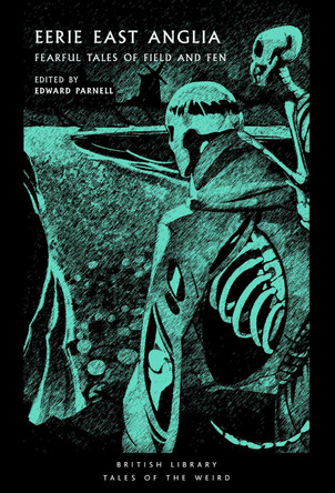 Eerie East Anglia: Fearful Tales of Field and Fen Edward Parnell 9780712355711
