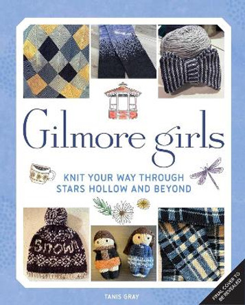 Gilmore Girls: The Official Knitting Book Tanis Gray 9781835412770