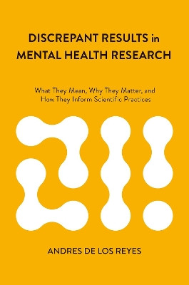 Discrepant Results in Mental Health Research: What They Mean, Why They Matter, and How They Inform Scientific Practices Andres De Los Reyes 9780197686607