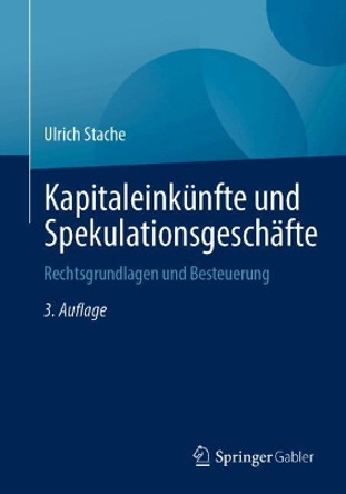 Kapitaleinkünfte und Spekulationsgeschäfte: Rechtsgrundlagen und Besteuerung Ulrich Stache 9783658366926