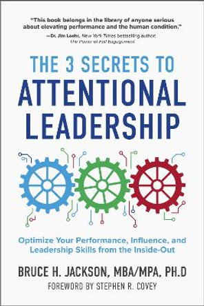 The 3 Secrets to Attentional Leadership Bruce H. Jackson 9781684816699