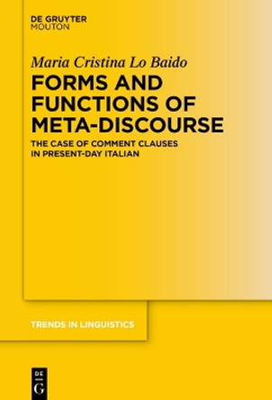 Forms and Functions of Meta-Discourse: The Case of Comment Clauses in Present-Day Italian Maria Cristina Lo Baido 9783110799828