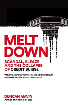 Meltdown: Scandal, Sleaze and the Collapse of Credit Suisse Duncan Mavin 9781035037476