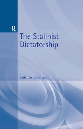 The Stalinist Dictatorship by Christopher Edward Ward