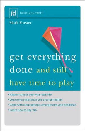 Get Everything Done: And Still Have Time to Play by Mark Forster