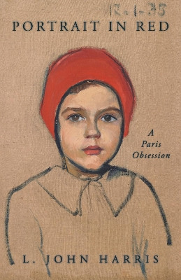 Portrait in Red: A Paris Mystery L. John Harris 9781597146494