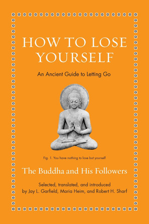 How to Lose Yourself: An Ancient Guide to Letting Go Jay L. Garfield 9780691252636 How to Lose Yourself: An Ancient Guide to Letting Go Jay L. Garfield 9780691252636