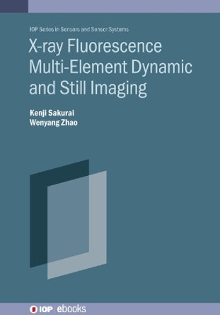 X-ray Color Imaging: Static and dynamic x-ray fluorescence Kenji Sakurai 9780750332132