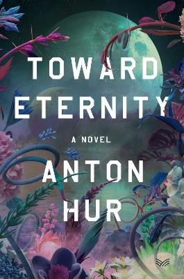 Toward Eternity UK: A Novel Anton Hur 9780063422421