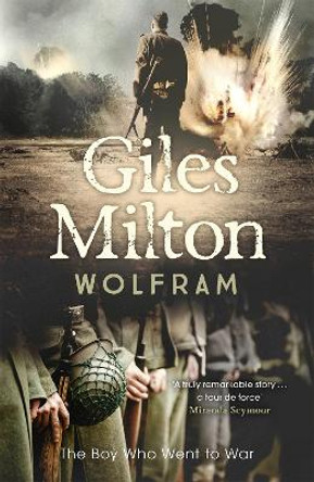 Wolfram: The Boy Who Went to War by Giles Milton